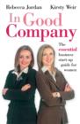 In Good Company : The Essential Business Start-up Guide for Women - Book
