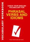 Check Your English Vocabulary for Phrasal Verbs and Idioms : All you need to pass your exams. - Book