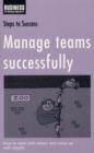 Manage Teams Successfully : How to Work with Others and Come Up with Results - Book