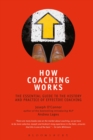 How Coaching Works : The Essential Guide to the History and Practice of Effective Coaching - Book