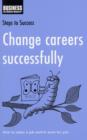 Change Careers Successfully : How to Make a Job Switch Work for You - Book