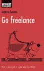 Go Freelance : How to Succeed at Being Your Own Boss - Book