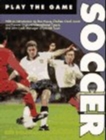 Play The Game: Soccer - Book