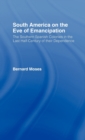 South America on the Eve of Emancipation : The Southern Spanish Colonies in the Last Half-Century of their Dependence - Book