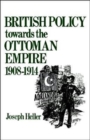 British Policy Towards the Ottoman Empire 1908-1914 - Book