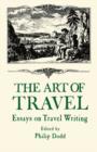 The Art of Travel : Essays on Travel Writing - Book