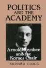 Politics and the Academy : Arnold Toynbee and the Koraes Chair - Book