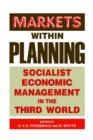 Markets within Planning : Socialist Economic Management in the Third World - Book