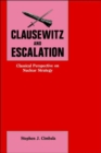 Clausewitz and Escalation : Classical Perspective on Nuclear Strategy - Book