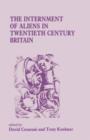 The Internment of Aliens in Twentieth Century Britain - Book