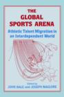 The Global Sports Arena : Athletic Talent Migration in an Interpendent World - Book