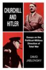 Churchill and Hitler : Essays on the Political-Military Direction of Total War - Book