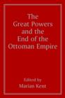 The Great Powers and the End of the Ottoman Empire - Book