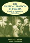 The Political Kingdom in Uganda : A Study in Bureaucratic Nationalism - Book