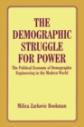 The Demographic Struggle for Power : The Political Economy of Demographic Engineering in the Modern World - Book