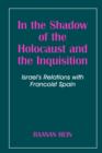 In the Shadow of the Holocaust and the Inquisition : Israel's Relations with Francoist Spain - Book