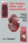 The Games Ethic and Imperialism : Aspects of the Diffusion of an Ideal - Book