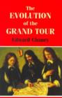 The Evolution of the Grand Tour : Anglo-Italian Cultural Relations since the Renaissance - Book