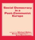 Social Democracy in a Post-communist Europe - Book