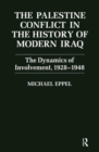 The Palestine Conflict in the History of Modern Iraq : The Dynamics of Involvement 1928-1948 - Book