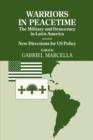Warriors in Peacetime : New Directions for US Policy The Military and Democracy in Latin America - Book