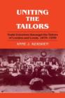 Uniting the Tailors : Trade Unionism amoungst the Tailors of London and Leeds 1870-1939 - Book