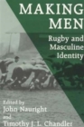 Making Men: Rugby and Masculine Identity - Book