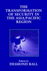 The Transformation of Security in the Asia/Pacific Region - Book