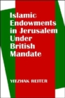 Islamic Endowments in Jerusalem Under British Mandate - Book