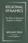 Regional Dynamics : The Basis of Electoral Support in Britain - Book