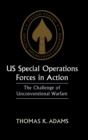 US Special Operations Forces in Action : The Challenge of Unconventional Warfare - Book