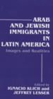 Arab and Jewish Immigrants in Latin America : Images and Realities - Book