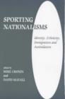 Sporting Nationalisms : Identity, Ethnicity, Immigration and Assimilation - Book