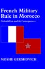 French Military Rule in Morocco : Colonialism and its Consequences - Book