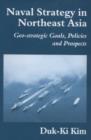Naval Strategy in Northeast Asia : Geo-Strategic Goals, Policies and Prospects - Book