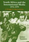 South Africa and the International Media, 1972-1979 : A Struggle for Representation - Book