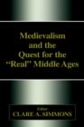 Medievalism and the Quest for the Real Middle Ages - Book