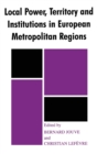 Local Power, Territory and Institutions in European Metropolitan Regions : In Search of Urban Gargantuas - Book