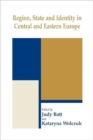 Region, State and Identity in Central and Eastern Europe - Book