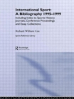 International Sport: A Bibliography, 1995-1999 : Including Index to Sports History Journals, Conference Proceedings and Essay Collections. - Book