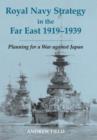 Royal Navy Strategy in the Far East 1919-1939 : Planning for War Against Japan - Book