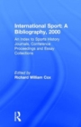 International Sport: A Bibliography, 2000 : An Index to Sports History Journals, Conference Proceedings and Essay Collections - Book