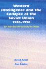 Western Intelligence and the Collapse of the Soviet Union : 1980-1990: Ten Years that did not Shake the World - Book