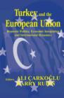 Turkey and the European Union : Domestic Politics, Economic Integration and International Dynamics - Book