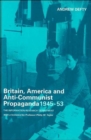 Britain, America and Anti-Communist Propaganda 1945-53 : The Information Research Department - Book
