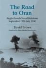 The Road to Oran : Anglo-French Naval Relations, September 1939-July 1940 - Book