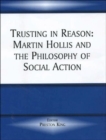 Trusting in Reason : Martin Hollis and the Philosophy of Social Action - Book