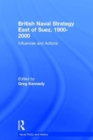 British Naval Strategy East of Suez, 1900-2000 : Influences and Actions - Book