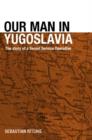Our Man in Yugoslavia : The Story of a Secret Service Operative - Book