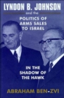 Lyndon B. Johnson and the Politics of Arms Sales to Israel : In the Shadow of the Hawk - Book